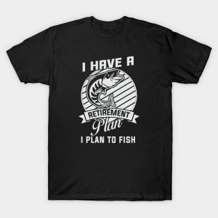 I have a retirement plan T-Shirt